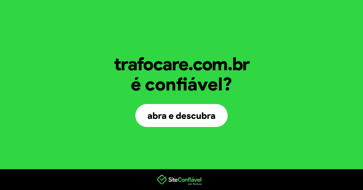 O site trafocare.com.br é confiável?
