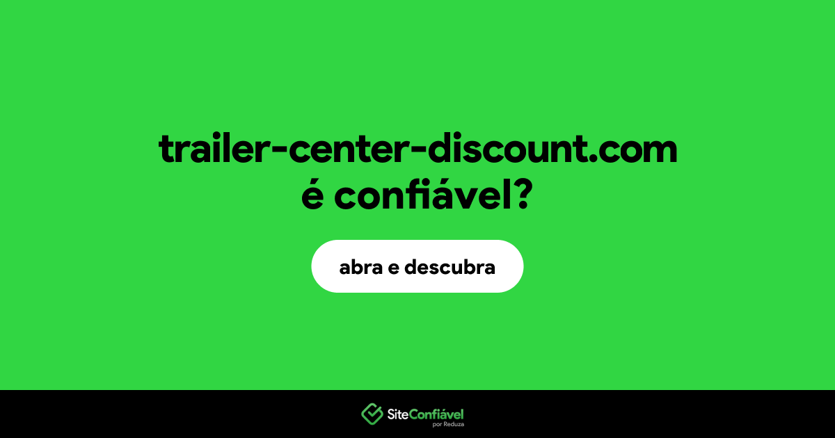 O site trailer-center-discount.com é confiável?