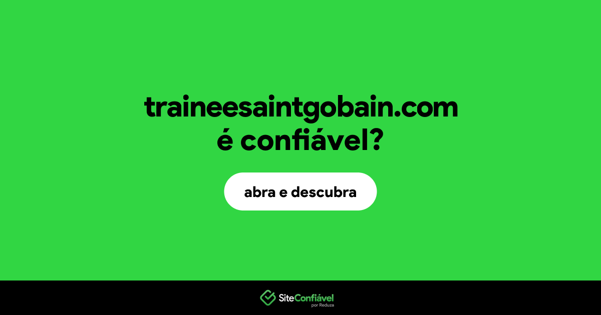 O site traineesaintgobain.com é confiável?