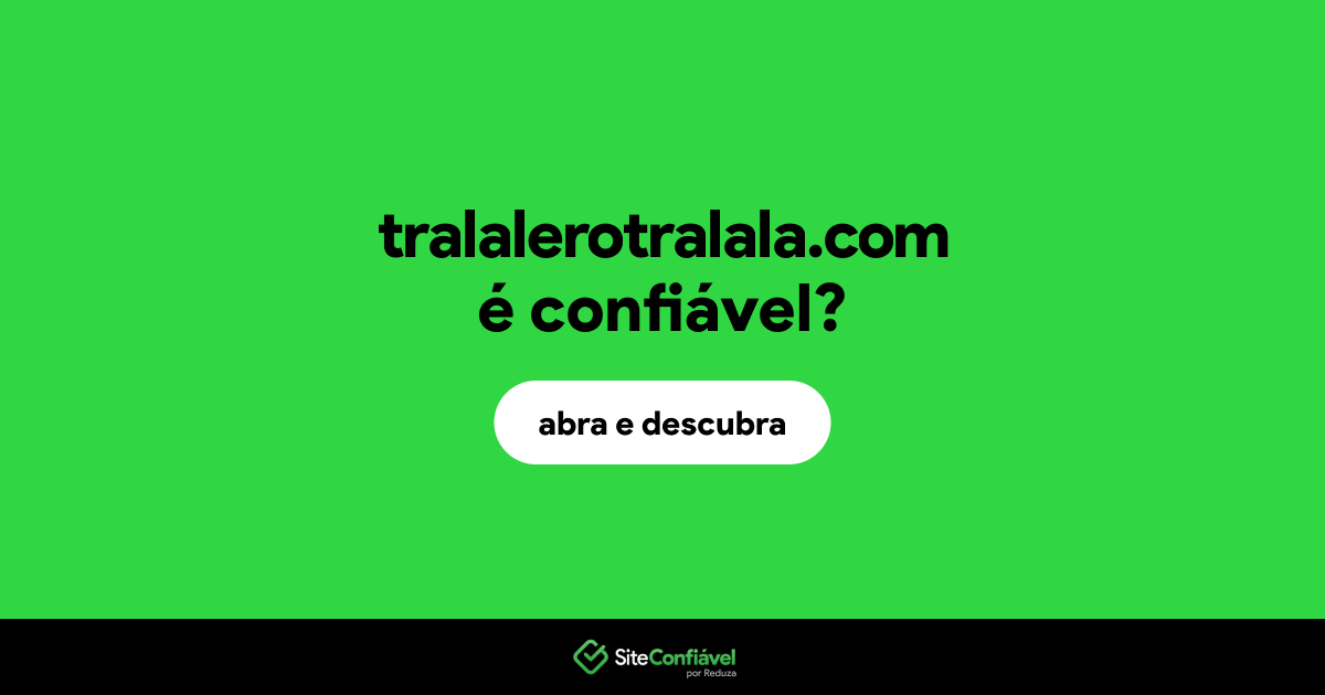 O site tralalerotralala.com é confiável?
