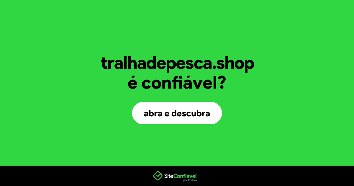 O site tralhadepesca.shop é confiável?