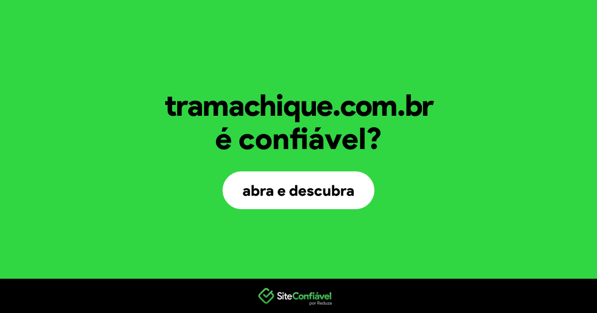O site tramachique.com.br é confiável?