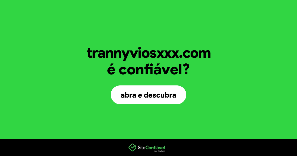 O site trannyviosxxx.com é confiável?