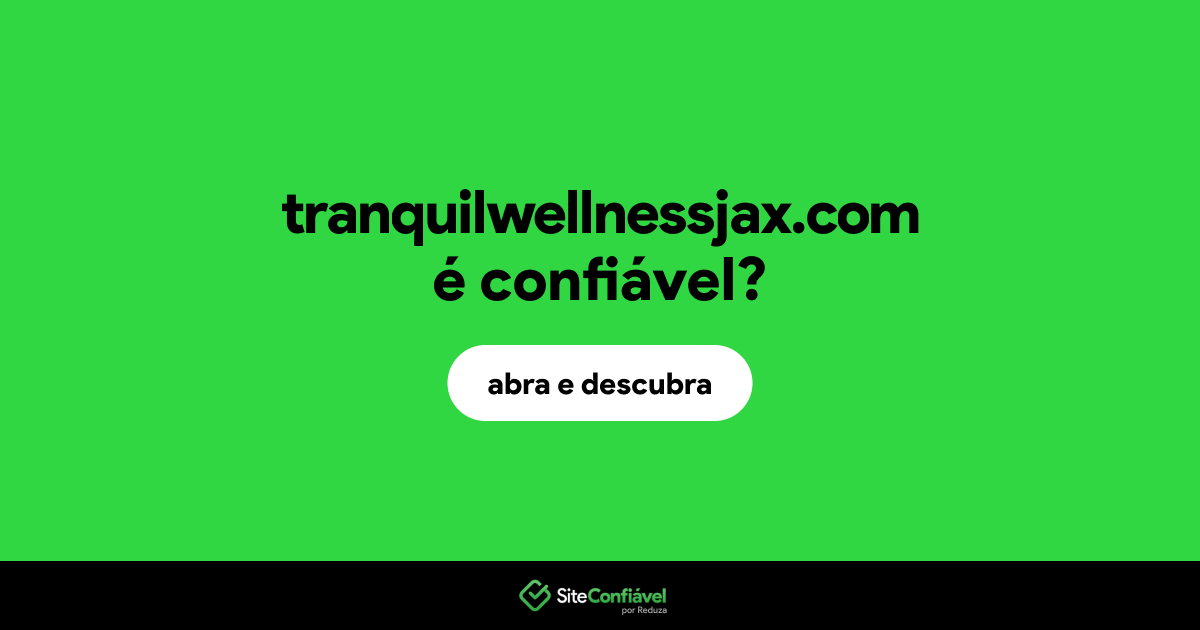 O site tranquilwellnessjax.com é confiável?
