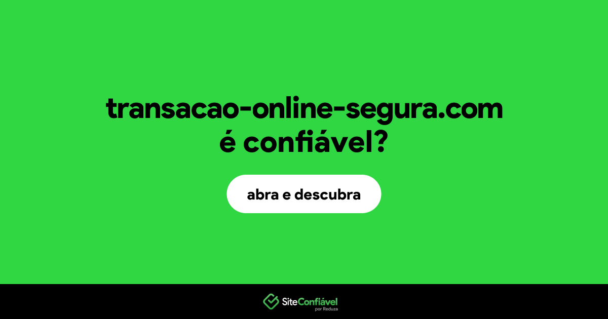 O site transacao-online-segura.com é confiável?