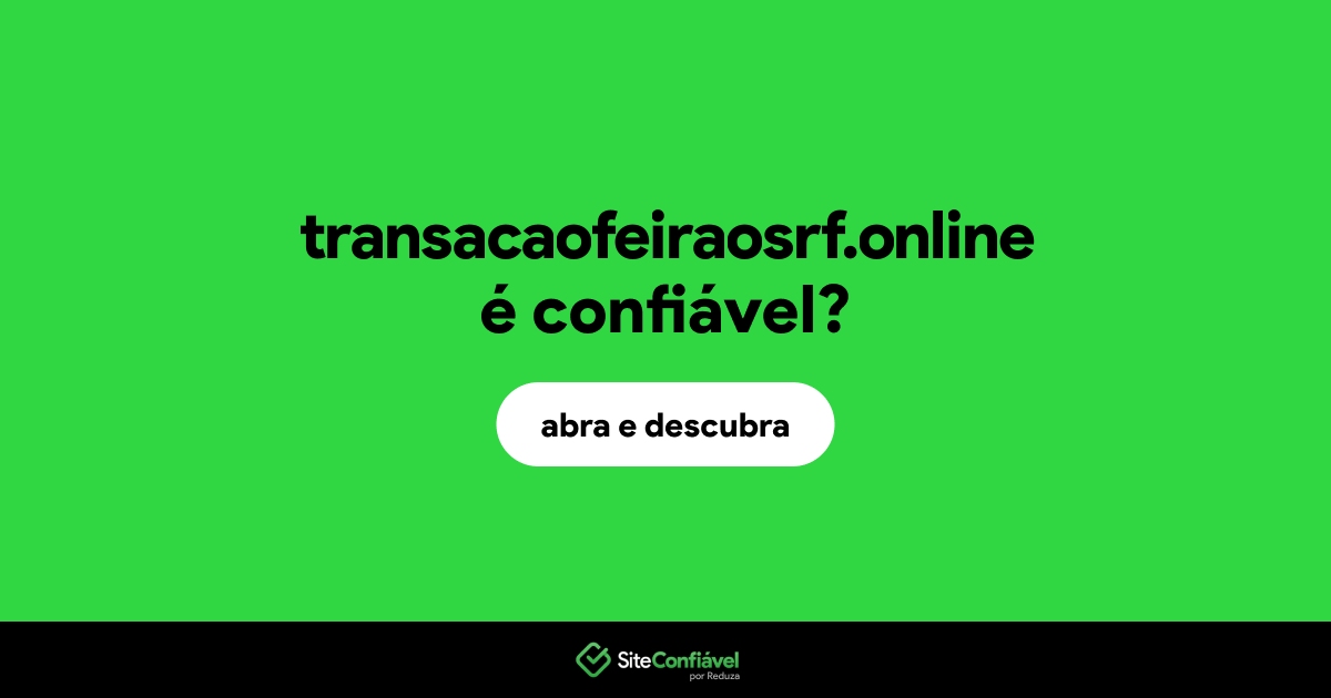 O site transacaofeiraosrf.online é confiável?