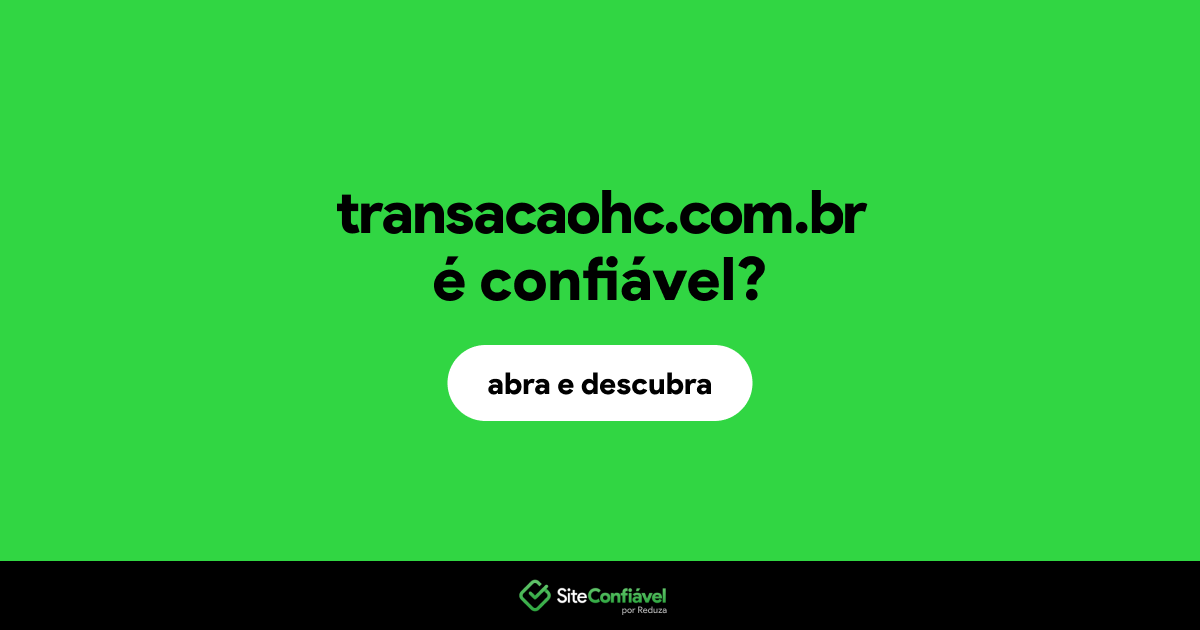 O site transacaohc.com.br é confiável?
