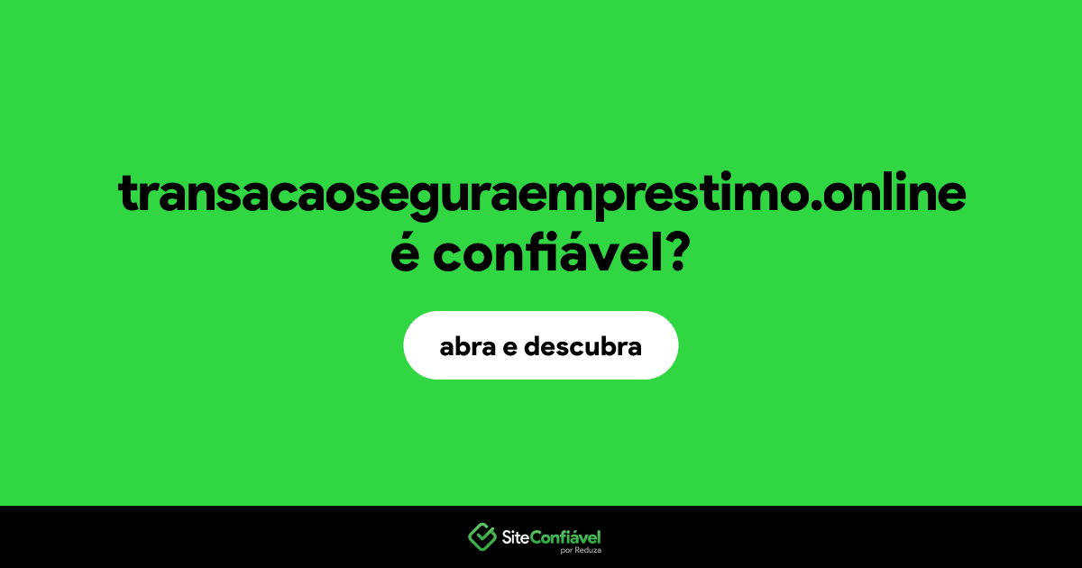 O site transacaoseguraemprestimo.online é confiável?