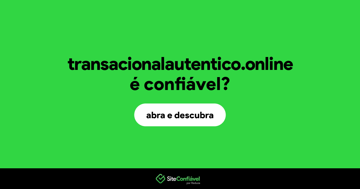 O site transacionalautentico.online é confiável?