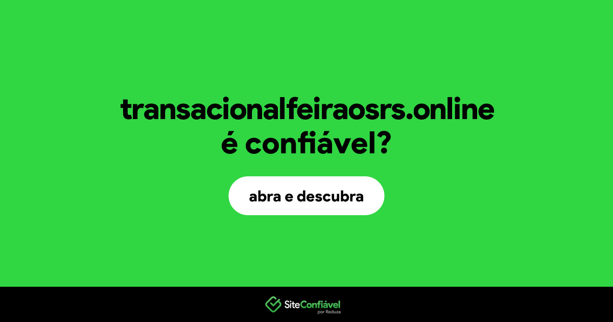 O site transacionalfeiraosrs.online é confiável?