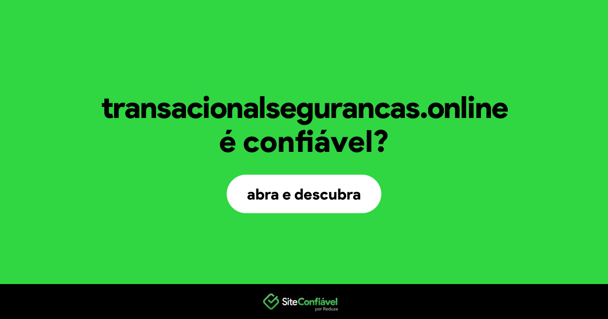 O site transacionalsegurancas.online é confiável?