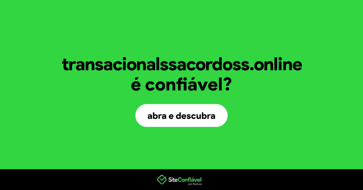 O site transacionalssacordoss.online é confiável?