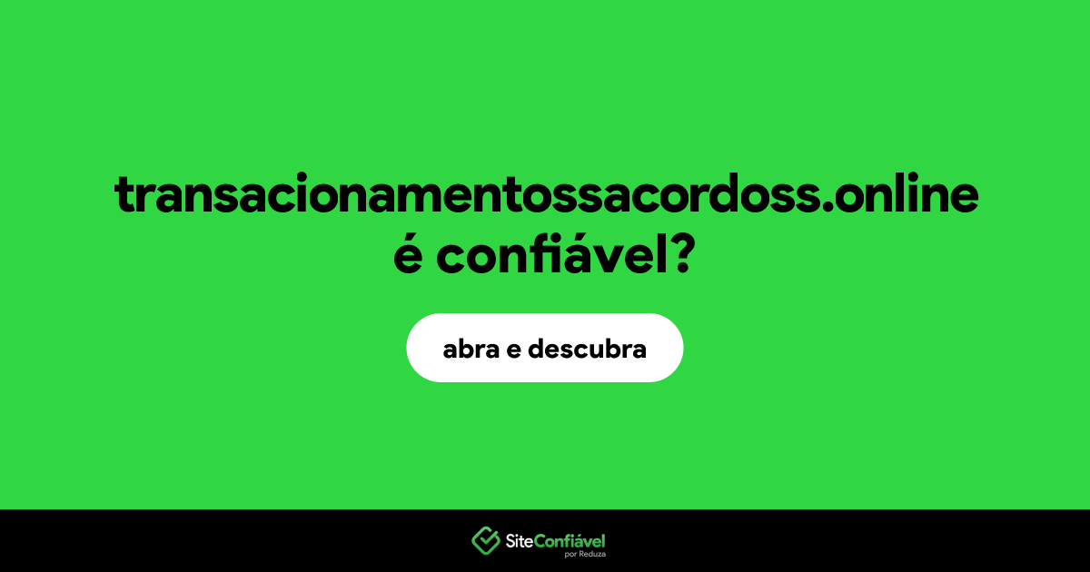 O site transacionamentossacordoss.online é confiável?