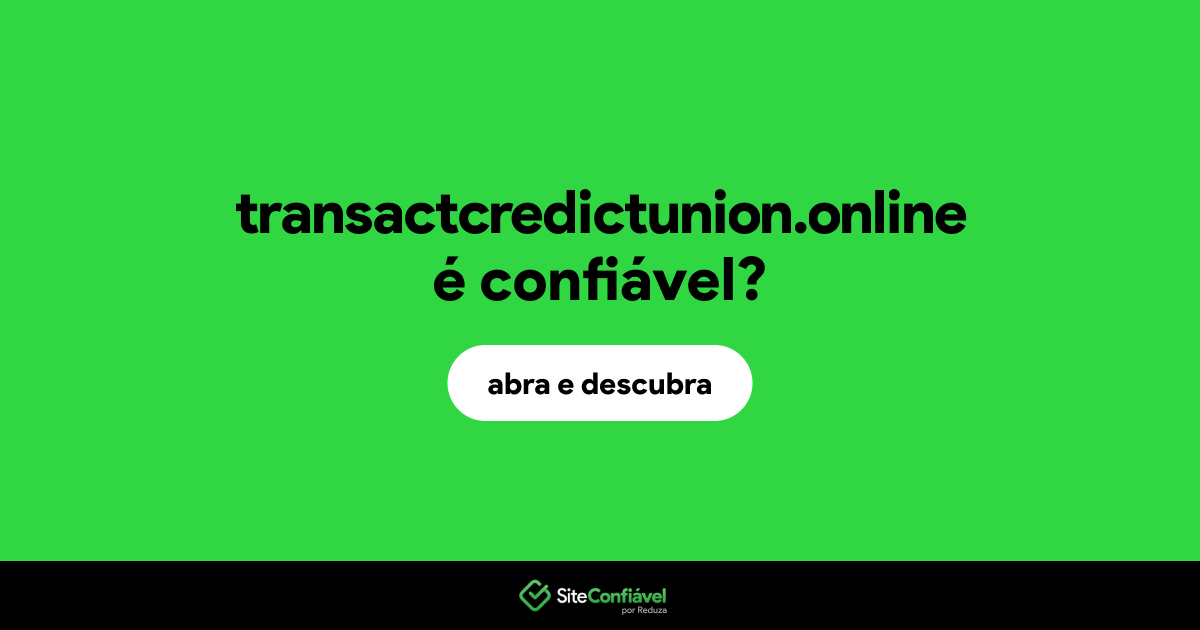 O site transactcredictunion.online é confiável?
