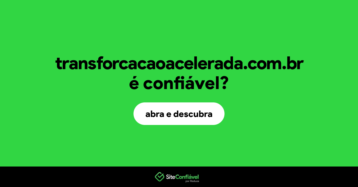 O site transforcacaoacelerada.com.br é confiável?