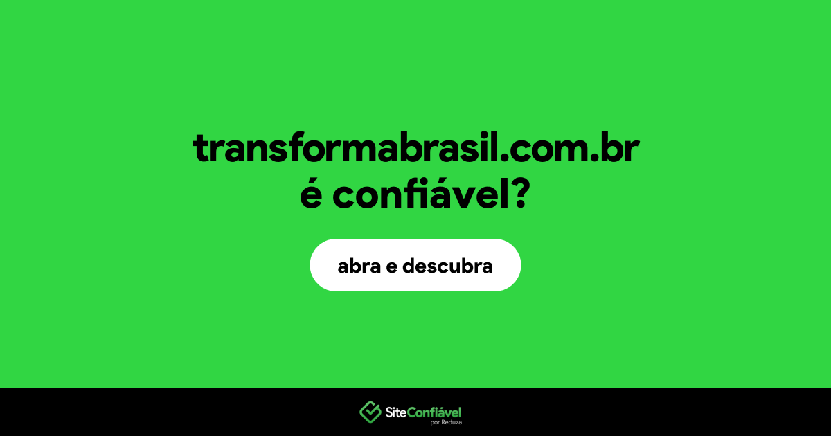 O site transformabrasil.com.br é confiável?