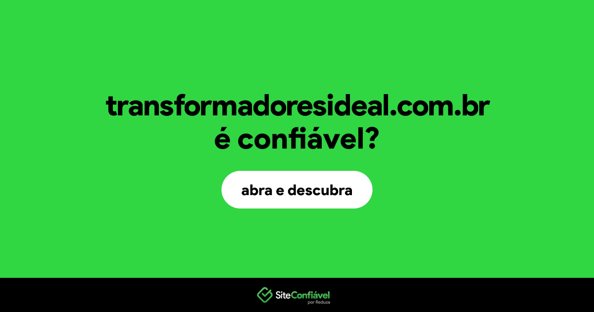 O site transformadoresideal.com.br é confiável?