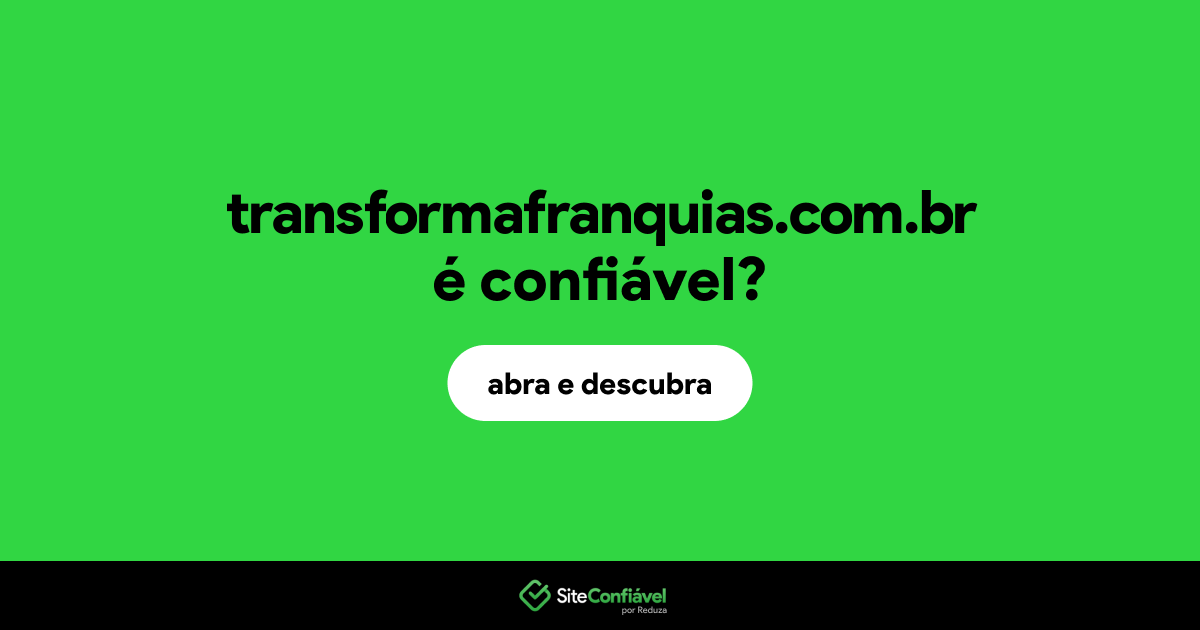 O site transformafranquias.com.br é confiável?