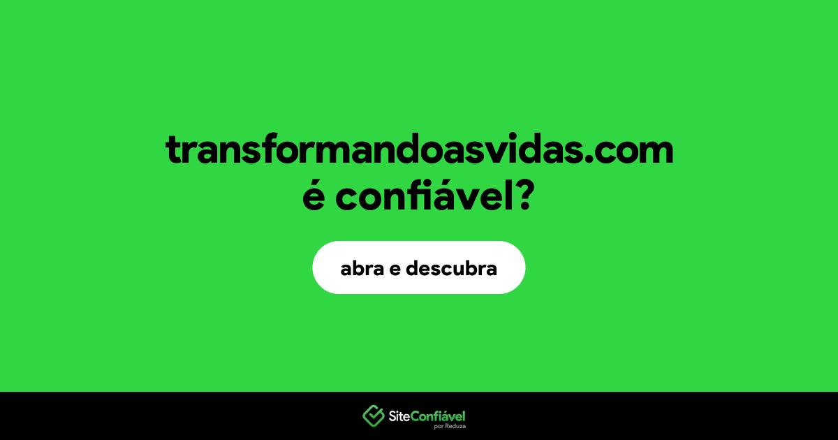 O site transformandoasvidas.com é confiável?