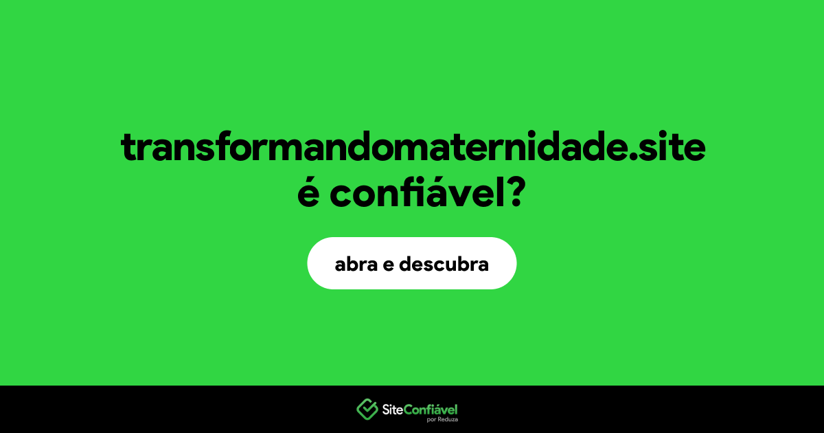O site transformandomaternidade.site é confiável?