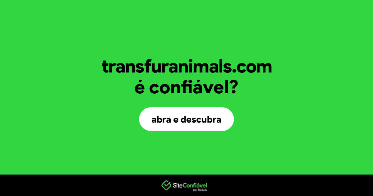 O site transfuranimals.com é confiável?