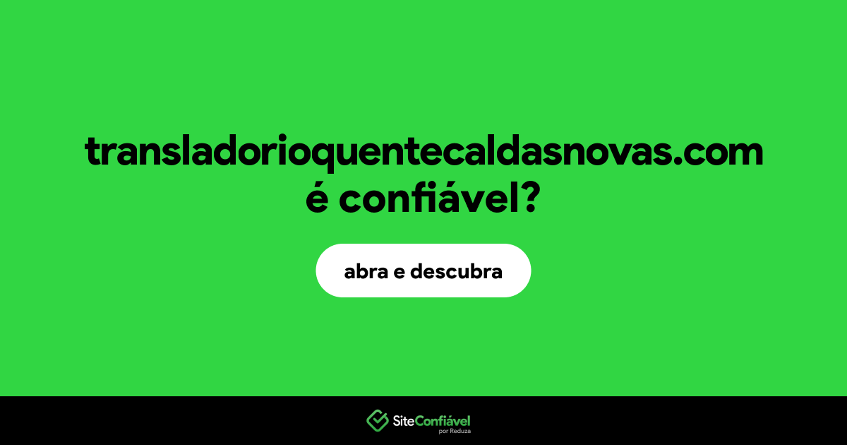 O site transladorioquentecaldasnovas.com é confiável?