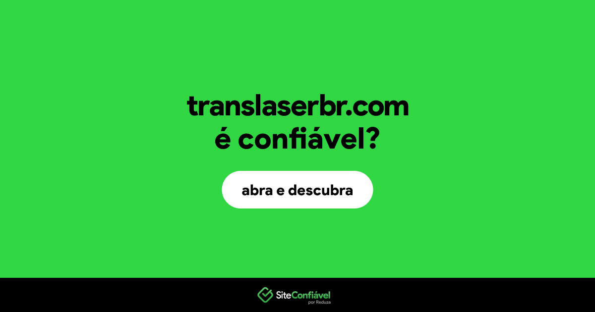 O site translaserbr.com é confiável?