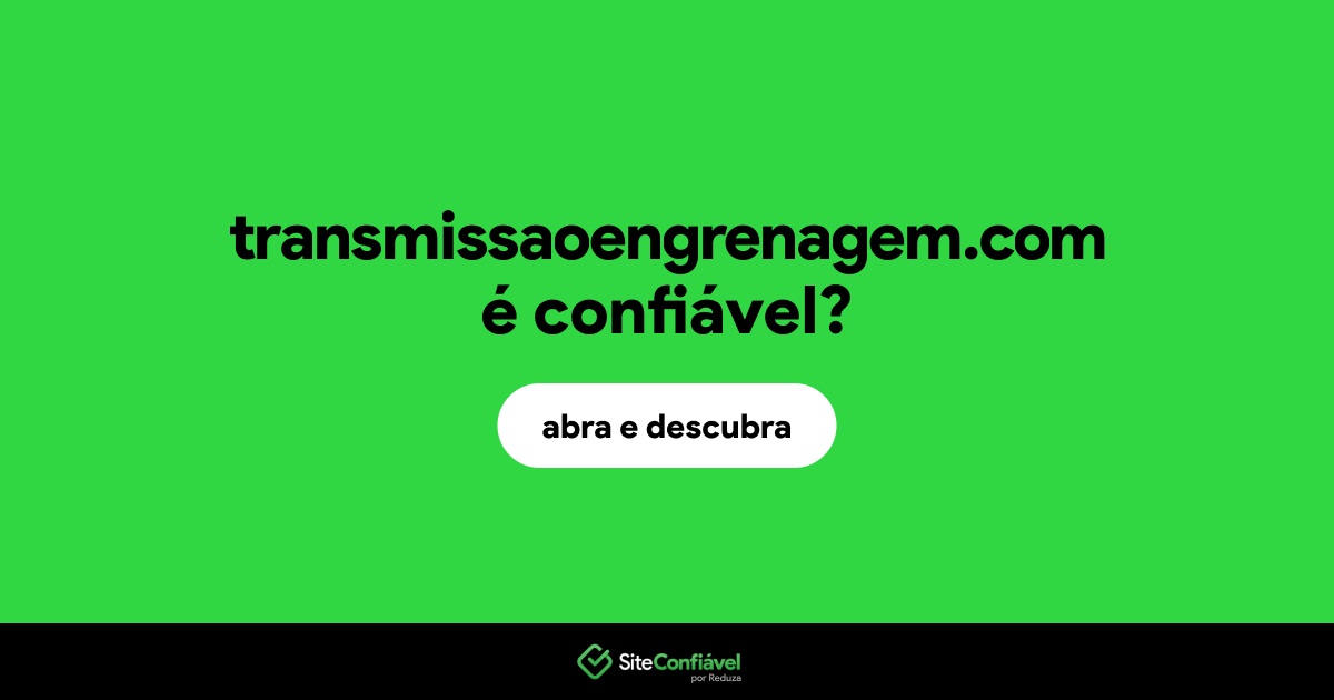 O site transmissaoengrenagem.com é confiável?