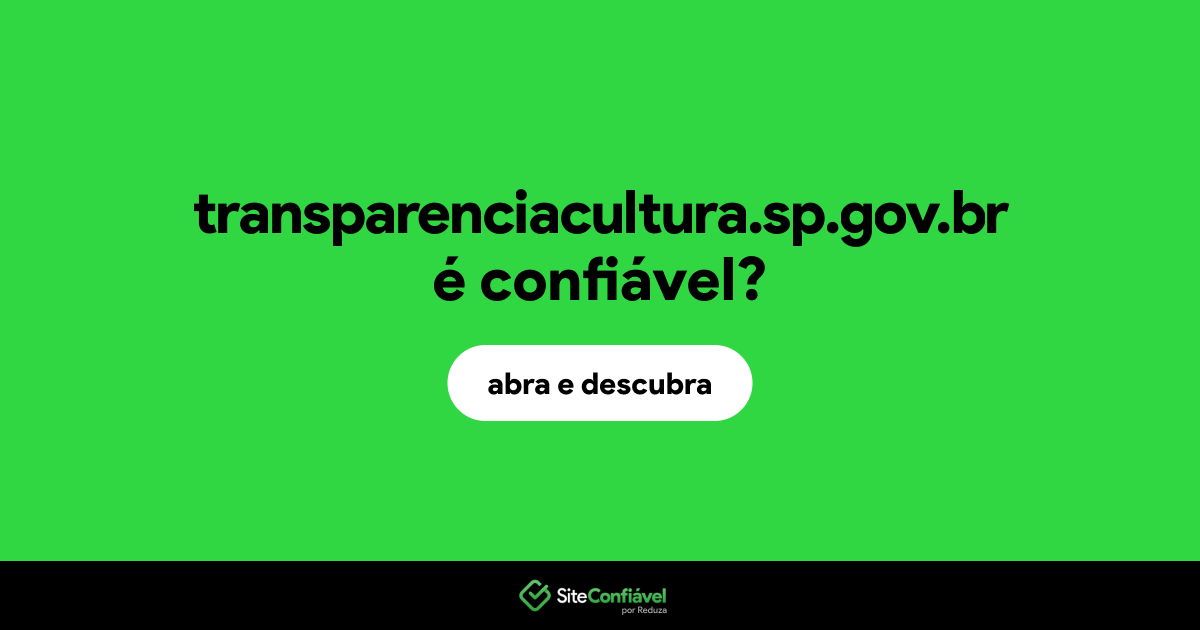 O site transparenciacultura.sp.gov.br é confiável?