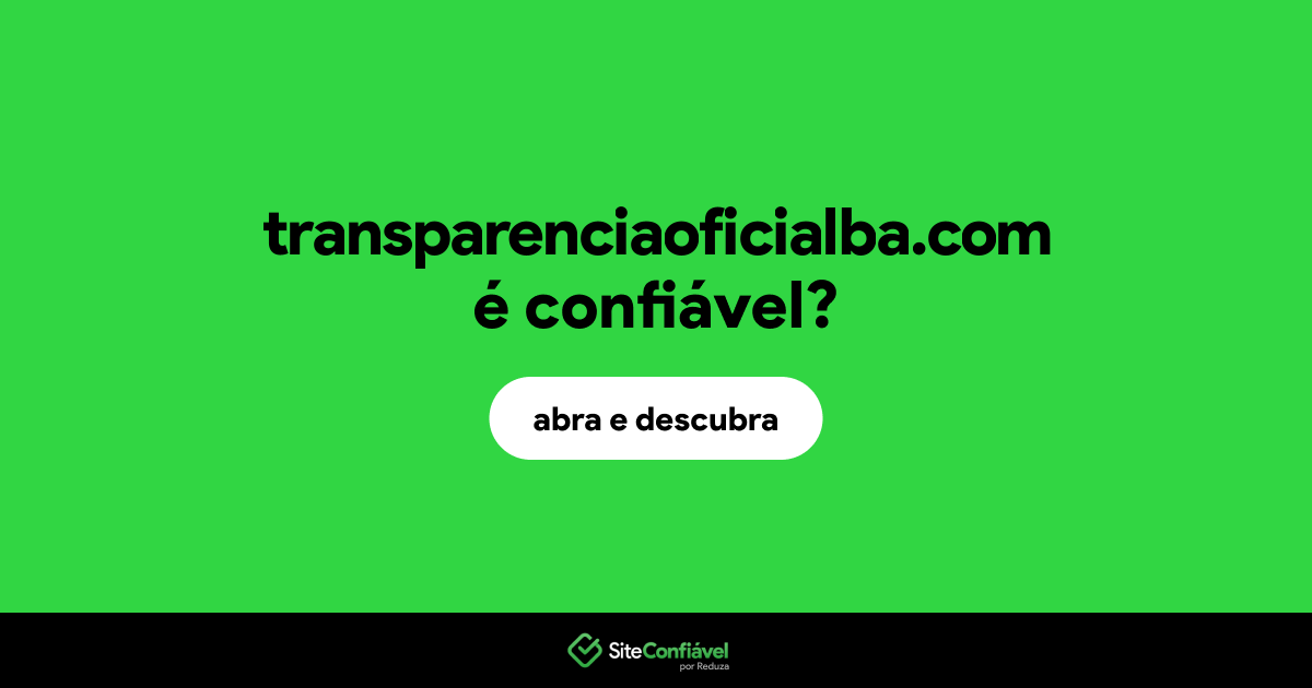 O site transparenciaoficialba.com é confiável?