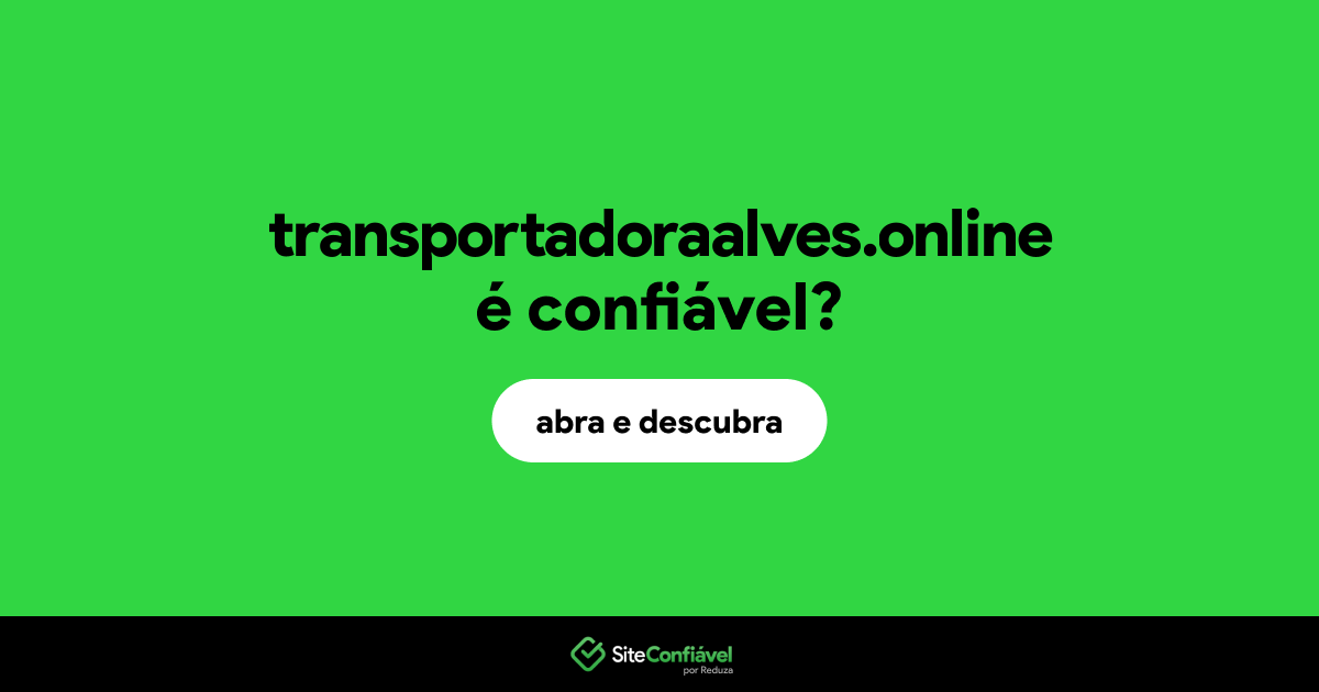 O site transportadoraalves.online é confiável?