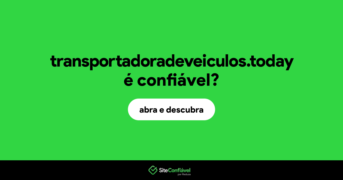 O site transportadoradeveiculos.today é confiável?