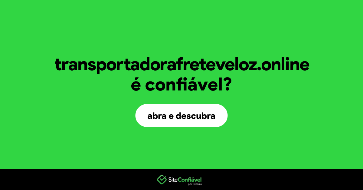 O site transportadorafreteveloz.online é confiável?
