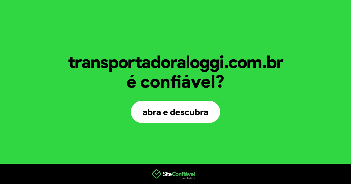 O site transportadoraloggi.com.br é confiável?