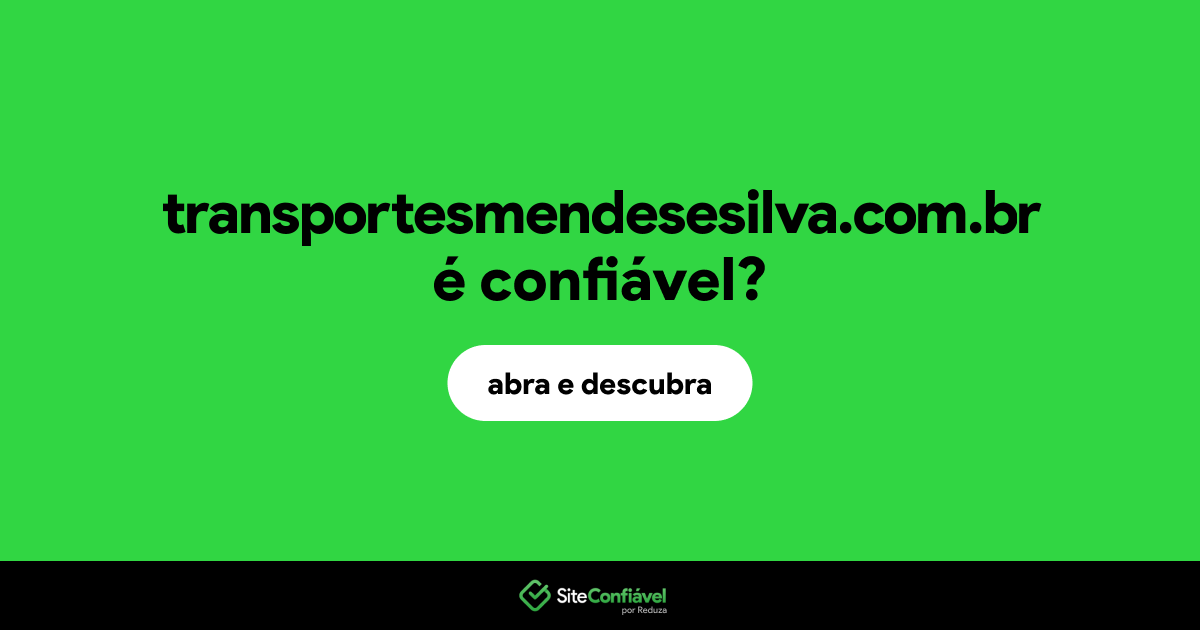 O site transportesmendesesilva.com.br é confiável?