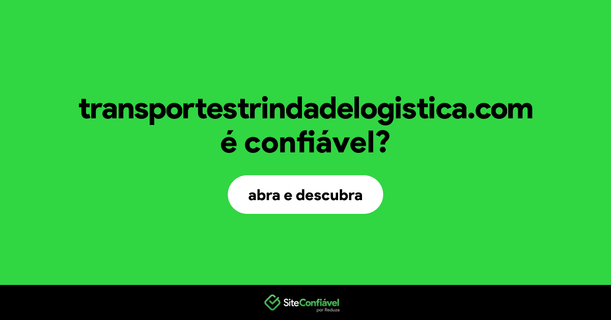 O site transportestrindadelogistica.com é confiável?