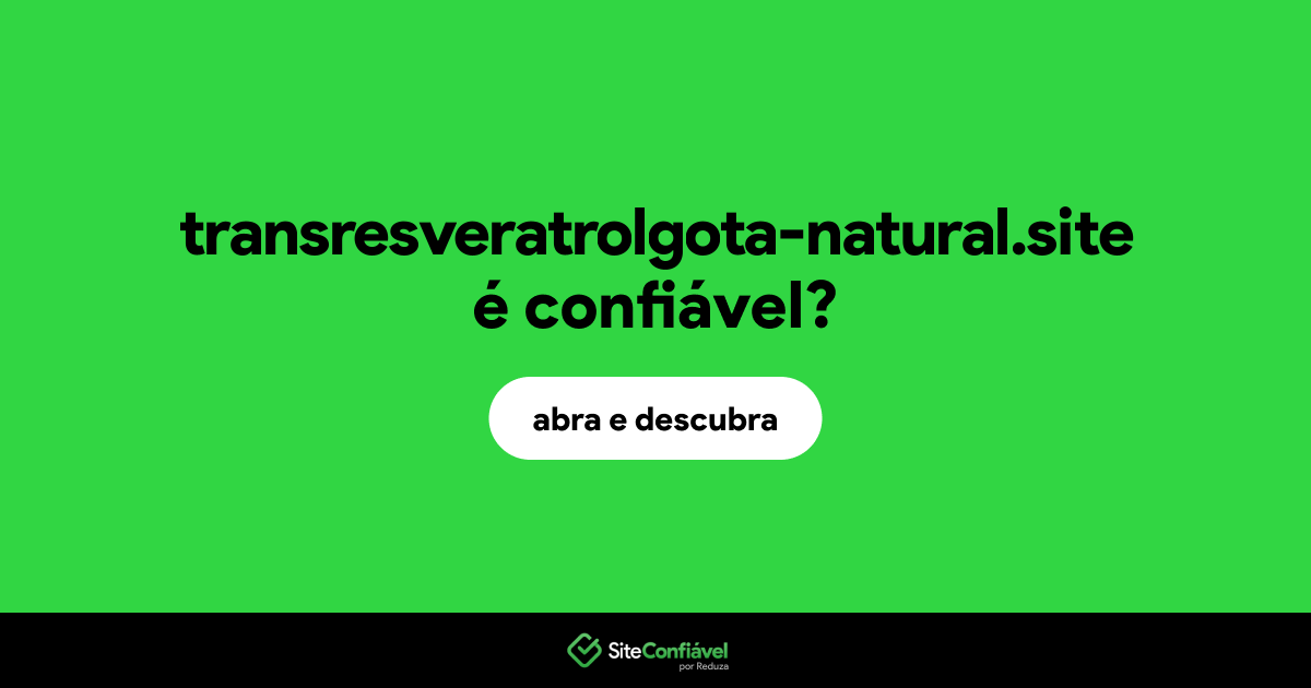 O site transresveratrolgota-natural.site é confiável?