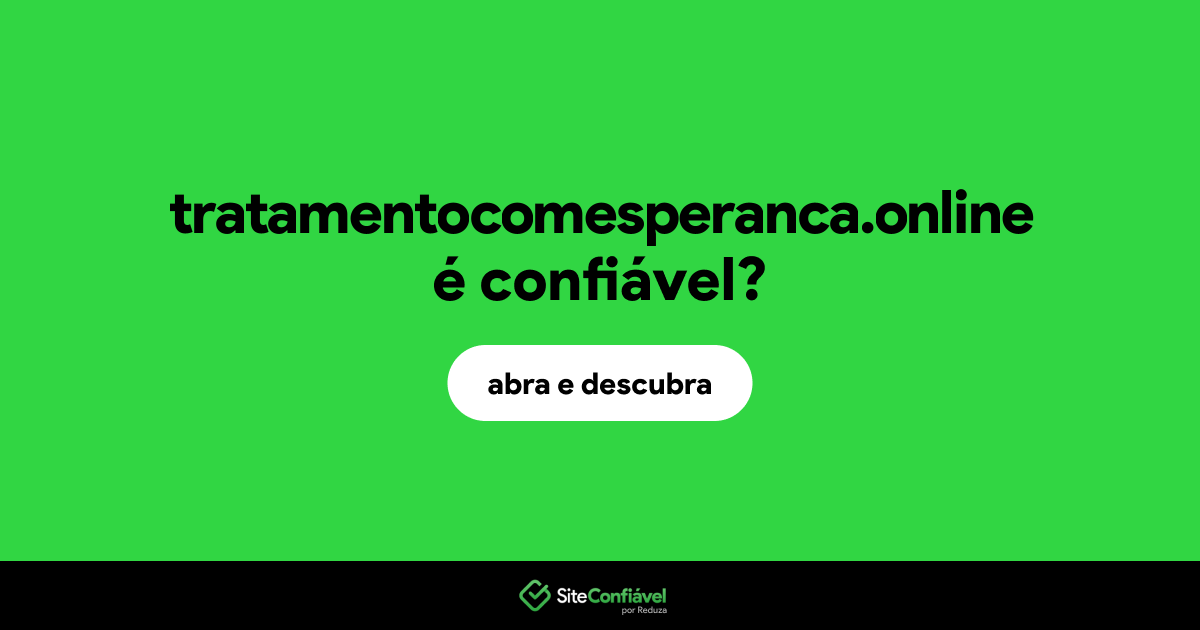 O site tratamentocomesperanca.online é confiável?