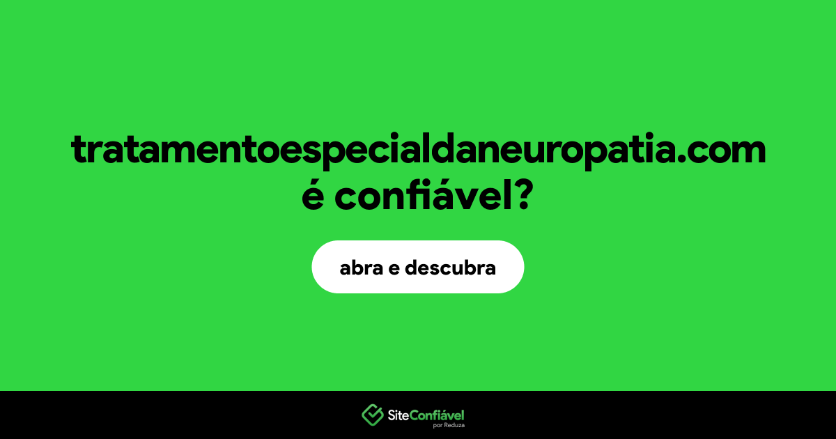 O site tratamentoespecialdaneuropatia.com é confiável?