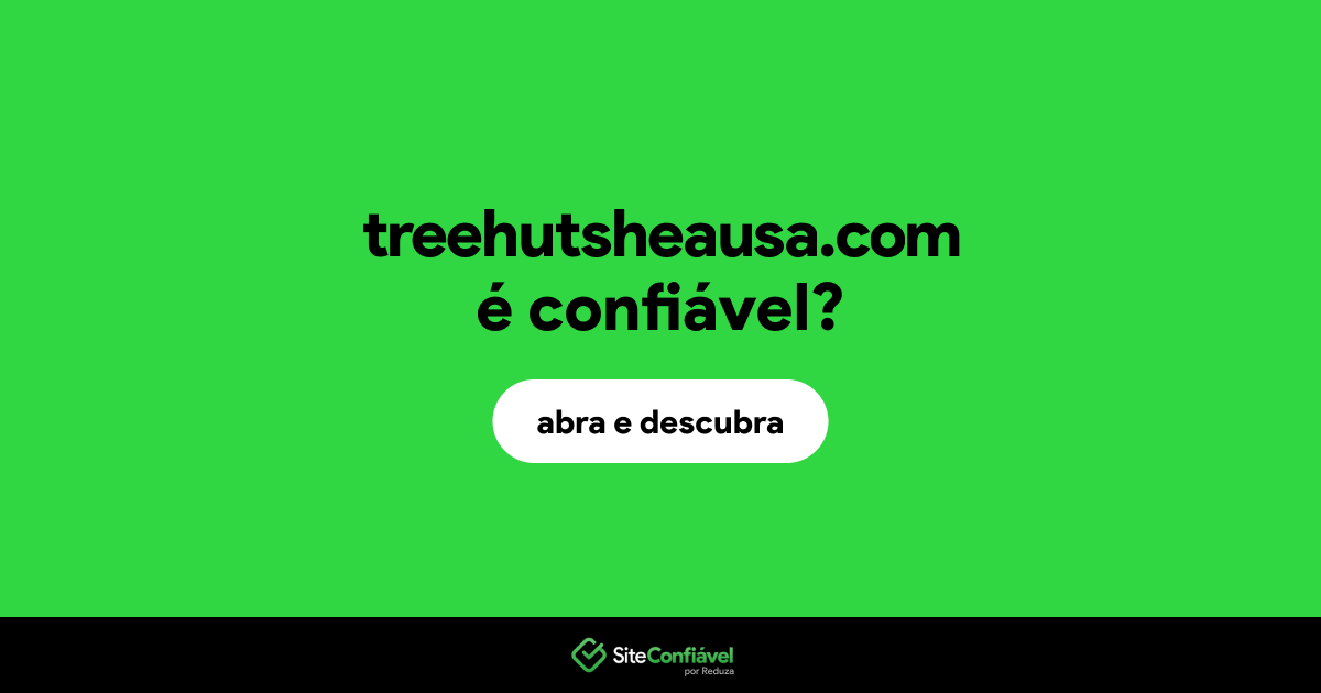 O site treehutsheausa.com é confiável?
