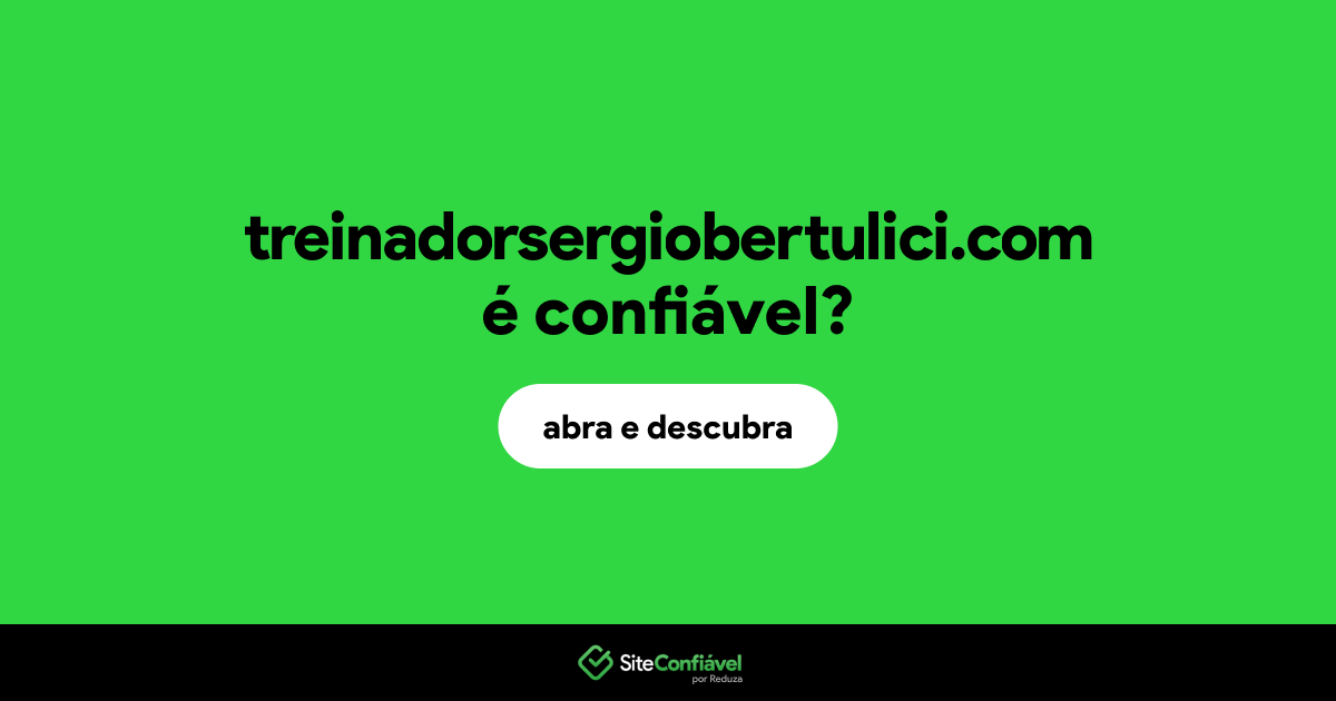 O site treinadorsergiobertulici.com é confiável?