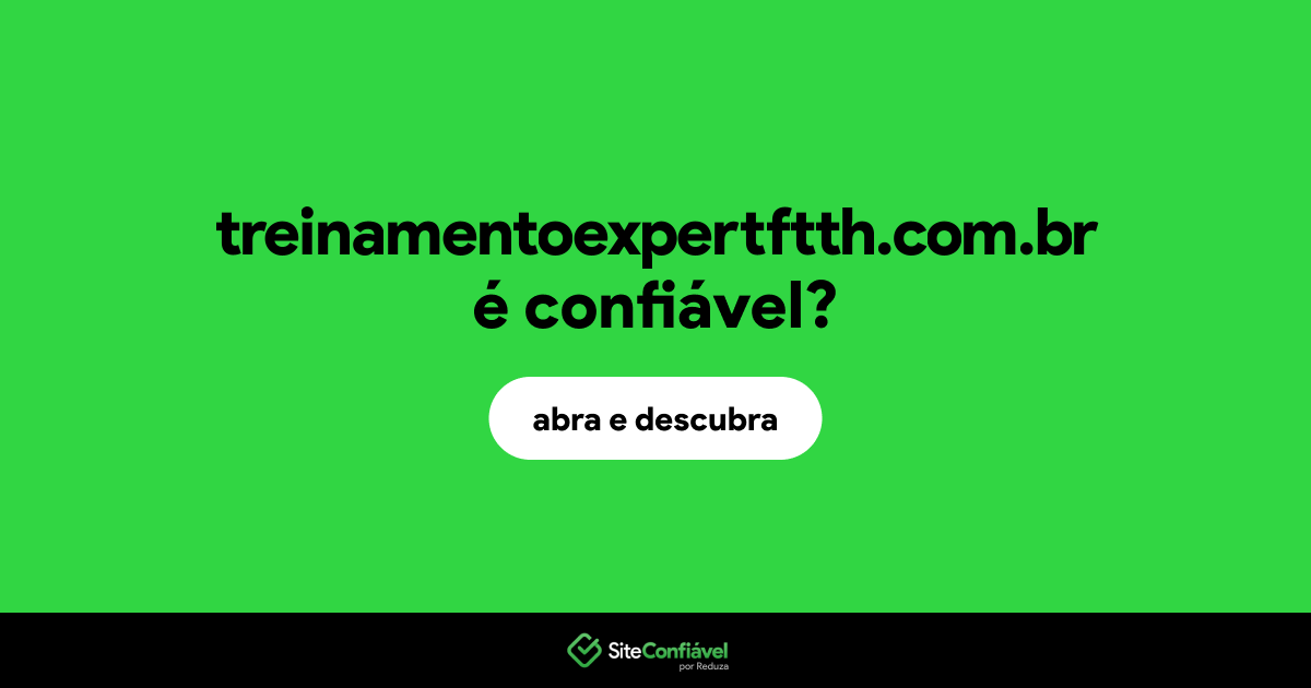 O site treinamentoexpertftth.com.br é confiável?
