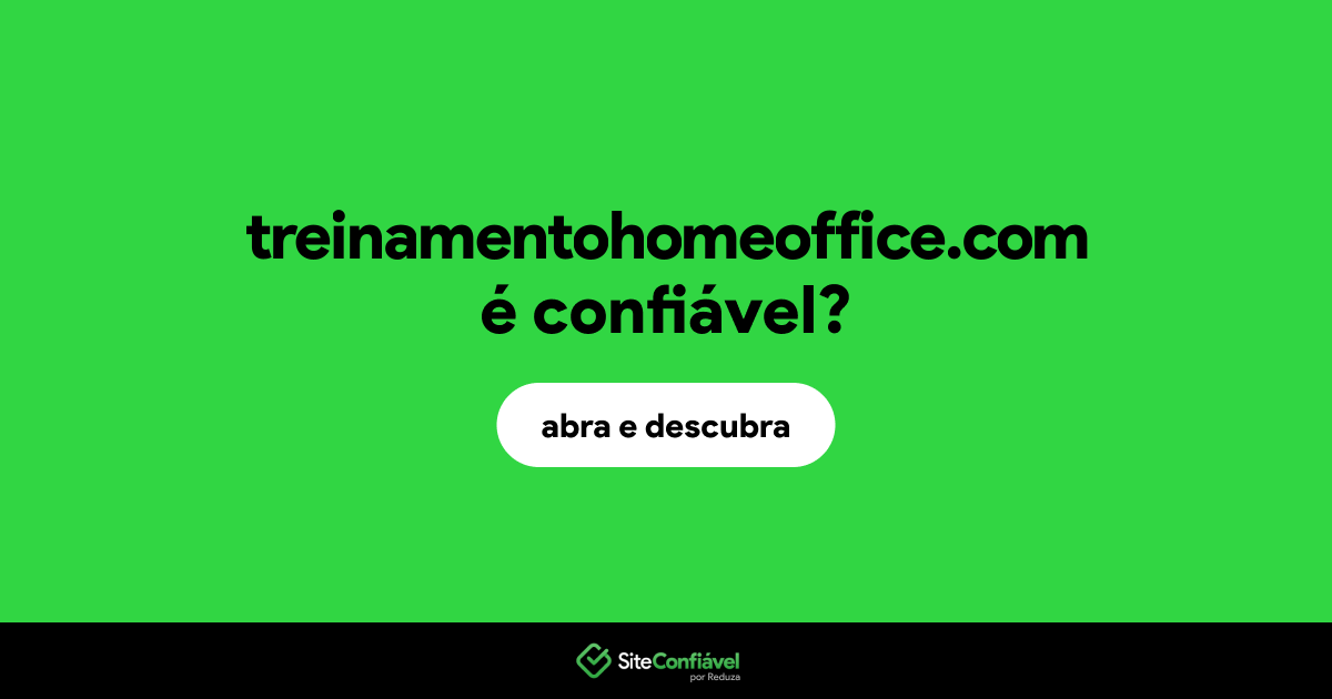 O site treinamentohomeoffice.com é confiável?