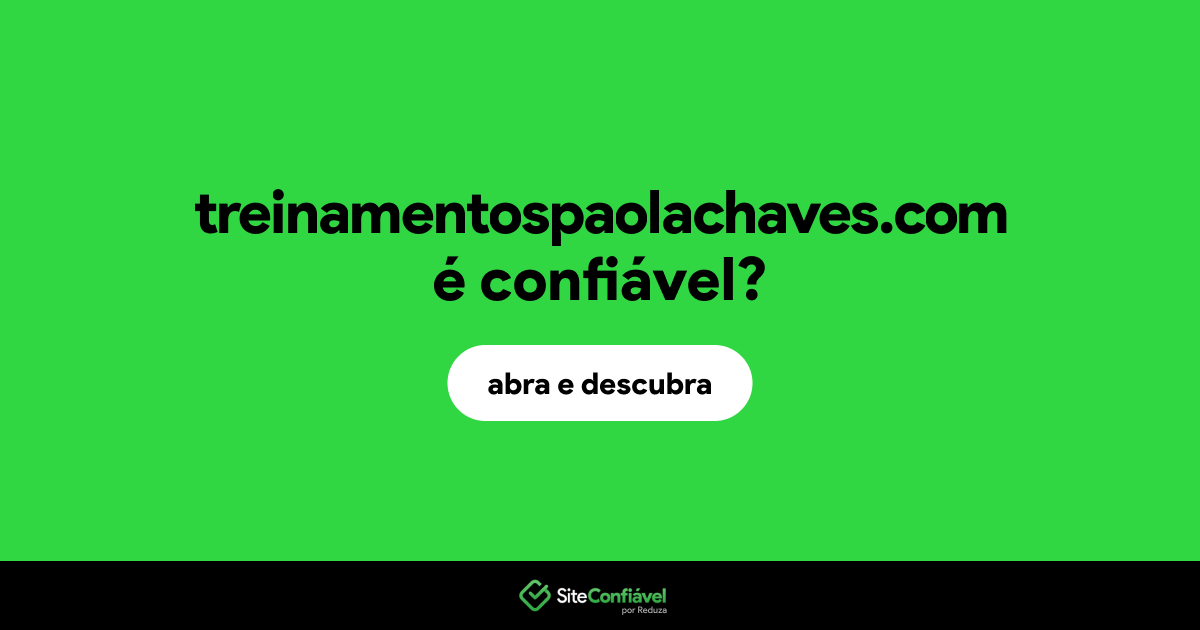 O site treinamentospaolachaves.com é confiável?