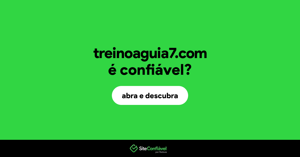 O site treinoaguia7.com é confiável?