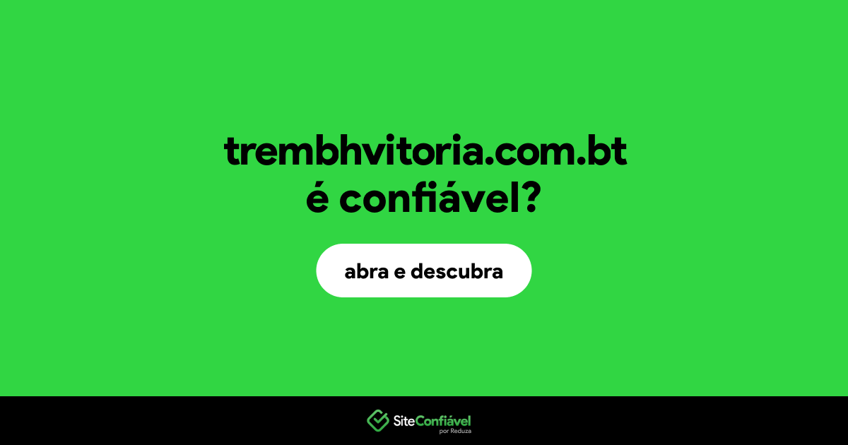 O site trembhvitoria.com.bt é confiável?