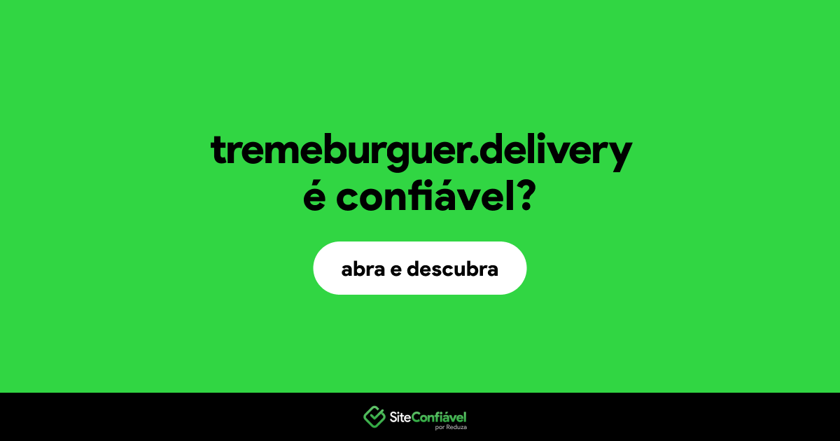 O site tremeburguer.delivery é confiável?