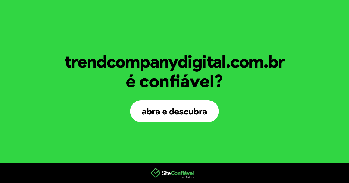 O site trendcompanydigital.com.br é confiável?