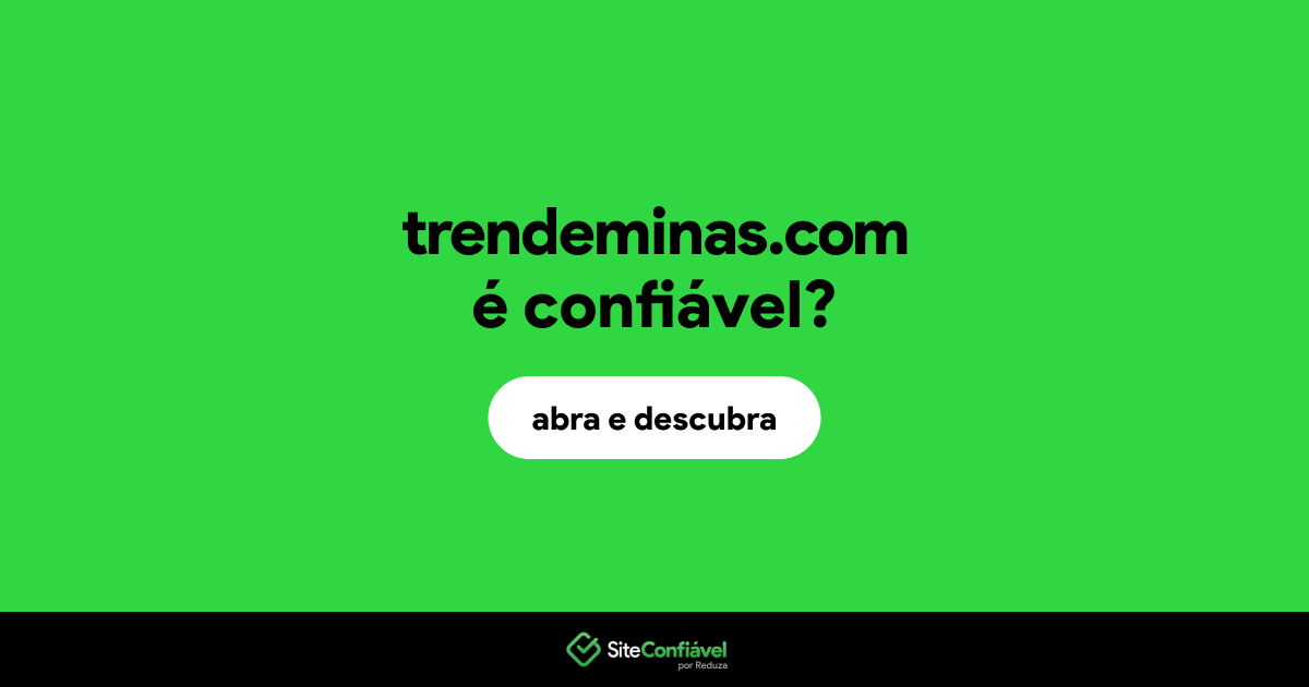 O site trendeminas.com é confiável?