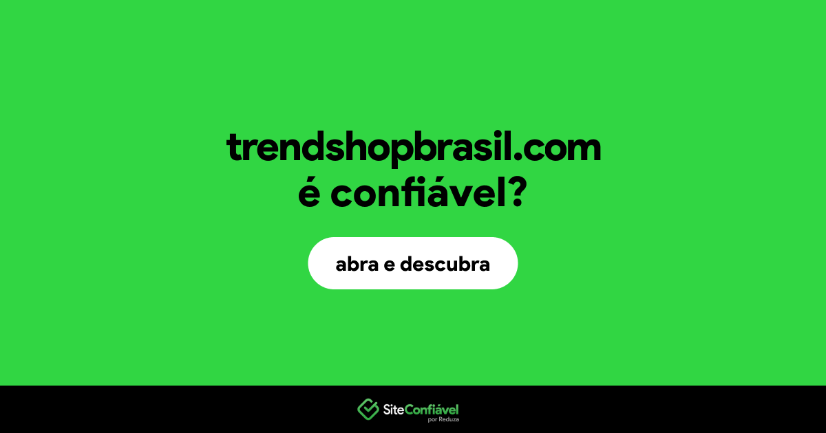 O site trendshopbrasil.com é confiável?